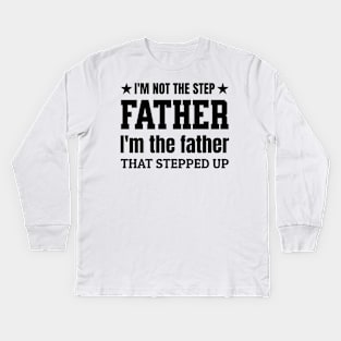 Im Not The Step Father Im The Father That Stepped Up, Cooler Step father Kids Long Sleeve T-Shirt